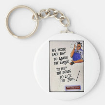 We Work Each Day To Make The Dough To Buy The Bond Keychains