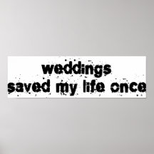 Weddings Saved My Life Once Posters