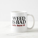 Weed is Bad Coffee Mugs