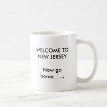 WELCOME TO NEW JERSEYNow go home....... Mugs