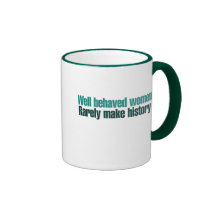 Well behaved women rarely make history coffee mug