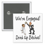Were Engaged Drink Up Bitches Pinback Buttons