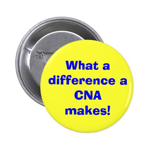 What a difference a CNA makes! Pinback Buttons