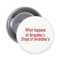What Happens At Grandmas Stays At Grandmas Pinback Buttons