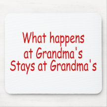What Happens At Grandma's Stays At Grandma's Mouse Pad