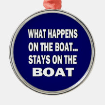 What happens on the boat stays on the boat - funny christmas tree ornament