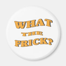 What The Frick? Magnets