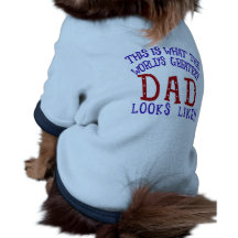 What the World's Greatest Dad Looks Like! Pet Shirt