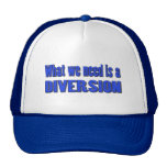 What we need is a diversion