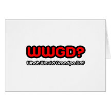 What Would Grandpa Do? Greeting Cards