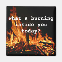 What's Burning Inside You Today? Refrigerator Magnets