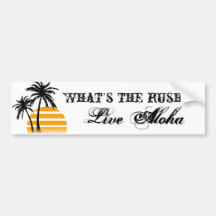What's the rush? Live Aloha bumper sticker