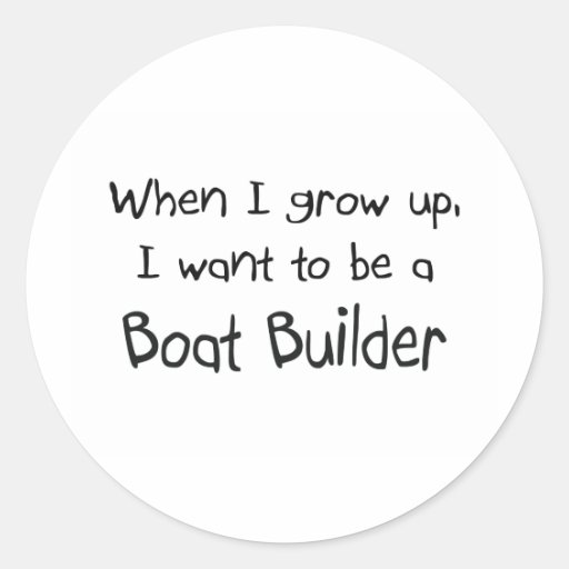 When I grow up I want to be a Boat Builder Stickers