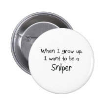 When I grow up I want to be a Sniper Pinback Buttons