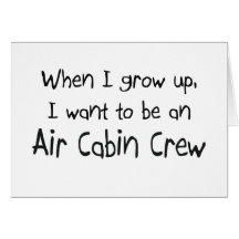 When I grow up I want to be an Air Cabin Crew Greeting Card