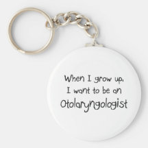 When I grow up I want to be an Otolaryngologist Key Chains