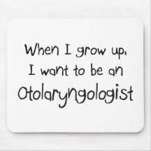 When I grow up I want to be an Otolaryngologist Mousepad