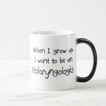 When I grow up I want to be an Otolaryngologist Mugs