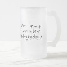 When I grow up I want to be an Otolaryngologist Mug