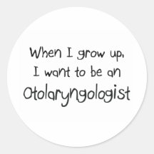 When I grow up I want to be an Otolaryngologist Stickers