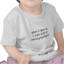 When I grow up I want to be an Otolaryngologist Tee Shirt