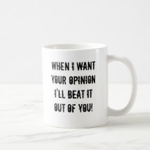 When I want your opinion Coffee Mugs