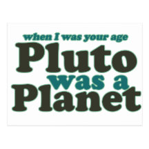 When I was your age Pluto was a planet Post Card