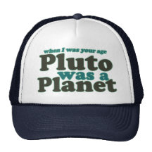 When I was your age Pluto was a planet Trucker Hat
