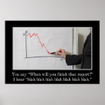 When is that report going to be finished? (S) Poster