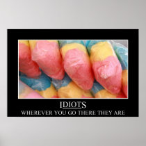 Wherever you go the idiots will follow (S) Posters