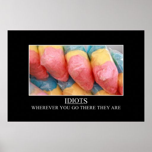 Wherever you go the idiots will follow [XL] Print