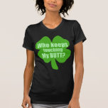 Who Keeps Touching My Butt? Irish T-shirt