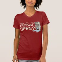 Who Left the Fridge Open T-Shirt t-shirts