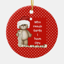 Who Needs Santa... Opa Christmas Ornament