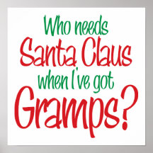 Who Needs Santa When I've Got Gramps Poster