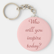 Who will you inspire today? keychains