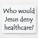 Who would Jesus deny healthcare? Mousemat