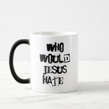 Who would Jesus hate? Coffee Mug