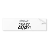 Whoa Crazy Crazy bumper stickers