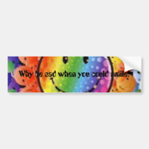 Why be sad when you could smile! bumper stickers