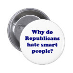 Why Do Republicans Hate Smart People? Pinback Button