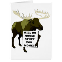 Will Do Moose Stuff For Money Cards