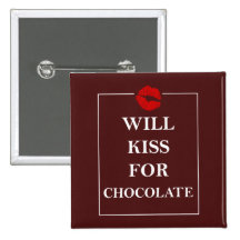 Will Kiss for Chocolate Original Gift Idea Love Pinback Buttons