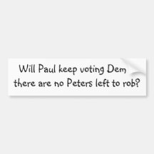 Will Paul keep voting Dem.... Bumper Stickers