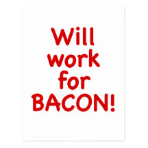 Will Work for Bacon! Post Card