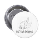 Will Work For Peanuts Pinback Buttons