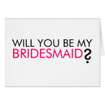 WILL YOU BE MY BRIDESMAID CARD