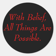 With Belief, All Things Are Possible. Round Sticker