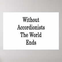 Without Accordionists The World Ends Posters