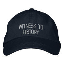 Witness to History Hat Embroidered Hat